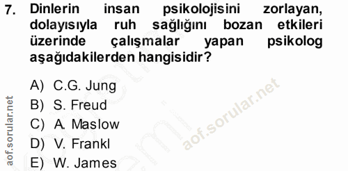 7. soru: Dinlerin insan psikolojisini zorlayan, dolayısıyla ruh sağlığını bozan etkileri üzerinde çalışmalar yapan | psikolog…