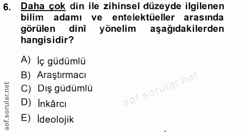 6. soru: Daha çok din ile zihinsel düzeyde ilgilenen bilim adamı ve entelektüeller arasında görülen dinî yönelim aşağıdakilerd…