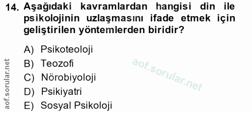 14. soru: Aşağıdaki kavramlardan hangisi din ile psikolojinin uzlaşmasını ifade etmek için geliştirilen yöntemlerden biridir? A…