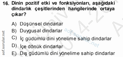 16. soru: Dinin pozitif etki ve fonksiyonları, aşağıdaki dindarlık çeşitlerinden hangilerinde ortaya çıkar? A) Düşünsel dindarl…