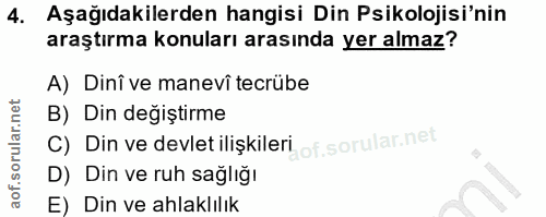 4. soru: Aşağıdakilerden hangisi Din Psikolojisi'nin araştırma konuları arasında yer almaz? A) Dinî ve manevî tecrübe B) Din d…