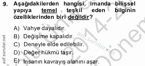 9. soru: Aşağıdakilerden hangisi, imanda bilişsel yapıya temel teşkil eden bilginin özelliklerinden biri değildir? A) Vahye da…