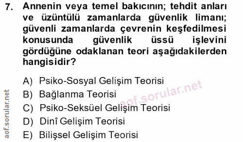 7. soru: Annenin veya temel bakıcının; tehdit anları ve üzüntülü zamanlarda güvenlik limanı; güvenli zamanlarda çevrenin keşfe…