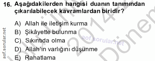 16. soru: Aşağıdakilerden hangisi duanın tanımından çıkarılabilecek kavramlardan biridir? A) Allah ile iletişim kurma B) Şikâye…