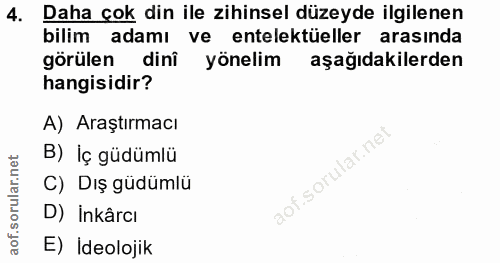 4. soru: Daha çok din ile zihinsel düzeyde ilgilenen bilim adamı ve entelektüeller arasında görülen dinî yönelim aşağıdakilerd…