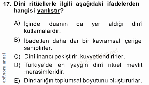 17. soru: Dinî ritüellerle ilgili aşağıdaki ifadelerden hangisi yanlıştır? A) İçinde duanın da yer aldığı dinî kutlamalardır. B…