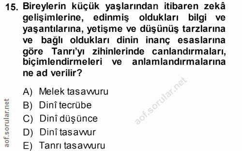 15. soru: Bireylerin küçük yaşlarından itibaren zekâ gelişimlerine, edinmiş oldukları bilgi ve yaşantılarına, yetişme ve düşünü…
