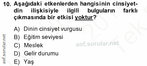 10. soru: Aşağıdaki etkenlerden hangisinin cinsiyet- din ilişkisiyle ilgili bulguların farklı çıkmasında bir etkisi yoktur? A)…