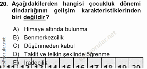 20. soru: Aşağıdakilerden hangisi çocukluk dönemi dindarlığının gelişim karakteristiklerinden biri değildir? A) Himaye altında…