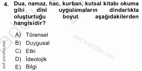 4. soru: Dua, namaz, hac, kurban, kutsal kitabı okuma gibi dini uygulamaların dindarlıkta oluşturtuğu boyut aşağıdakilerden ha…