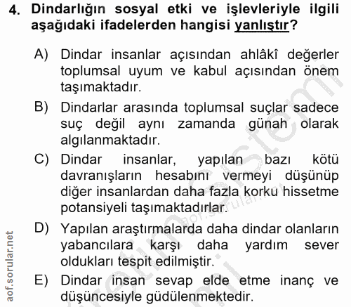 4. soru: Dindarlığın sosyal etki ve işlevleriyle ilgili aşağıdaki ifadelerden hangisi yanlıştır? A) Dindar insanlar açısından…