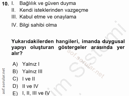 10. soru: I. Bağlılık ve güven duyma II. Kendi isteklerinden vazgeçme IlI. Kabul etme ve onaylama IV. Bilgi sahibi olma Yukarıd…