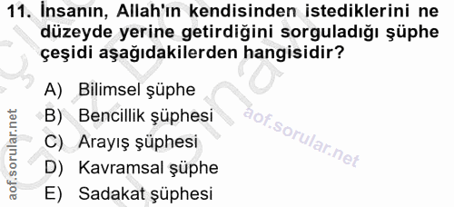 11. soru: Insanın, Allah'ın kendisinden istediklerini ne düzeyde yerine getirdiğini sorguladığı şüphe çeşidi aşağıdakilerden ha…