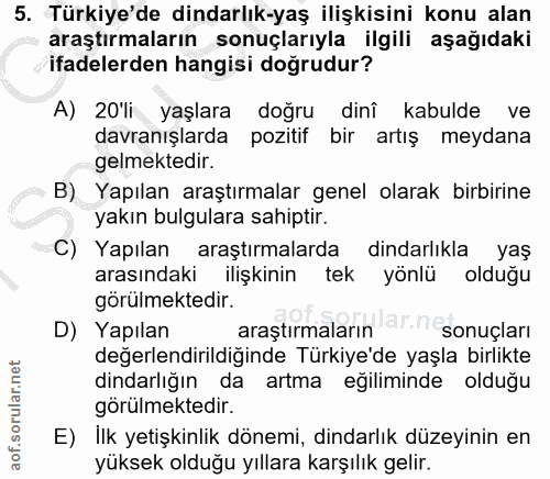 5. soru: Türkiye'de dindarlık-yaş ilişkisini konu alan araştırmaların sonuçlarıyla ilgili aşağıdaki ifadelerden hangisi doğrud…