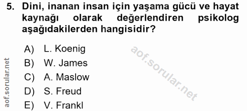 5. soru: Dini, inanan insan için yaşama gücü ve hayat kaynağı olarak değerlendiren psikolog aşağıdakilerden hangisidir? A) L.…