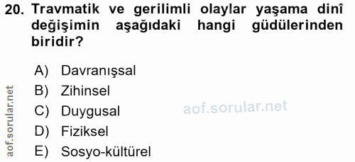 20. soru: Travmatik ve gerilimli olaylar yaşama dinî değişimin aşağıdaki hangi güdülerinden biridir? A) Davranışsal B) Zihinsel…
