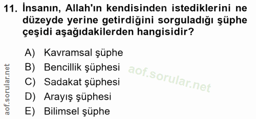11. soru: İnsanın, Allah'ın kendisinden istediklerini ne düzeyde yerine getirdiğini sorguladığı şüphe çeşidi aşağıdakilerden ha…