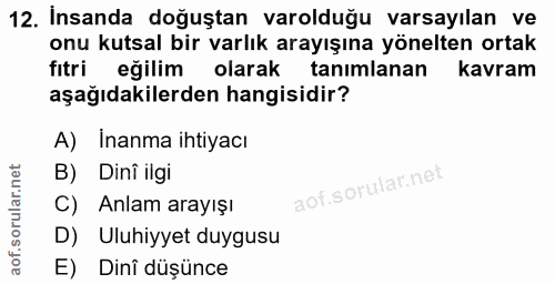 12. soru: Insanda doğuştan varolduğu varsayılan ve onu kutsal bir varlık arayışına yönelten ortak fıtri eğilim olarak tanımlana…