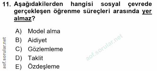 11. soru: Aşağıdakilerden hangisi sosyal çevrede gerçekleşen öğrenme süreçleri arasında yer almaz? A) Model alma B) Aidiyet C)…