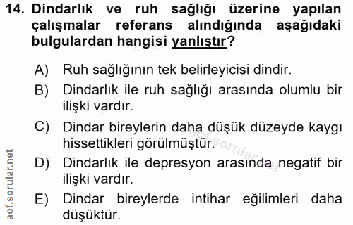 14. soru: Dindarlık ve ruh sağlığı üzerine yapılan çalışmalar referans alındığında aşağıdaki bulgulardan hangisi yanlıştır? A)…