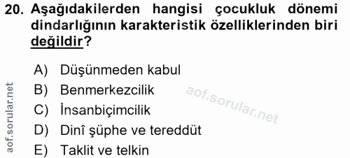 20. soru: Aşağıdakilerden hangisi çocukluk dönemi dindarlığının karakteristik özelliklerinden biri değildir? A) Düşünmeden kabu…