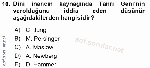 10. soru: Dinî inancın kaynağında Tanrı Geni'nin varolduğunu iddia eden düşünür aşağıdakilerden hangisidir? A) C. Jung B) M. Pe…