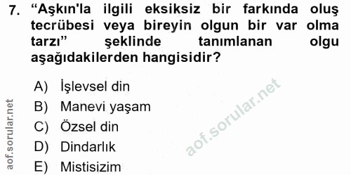 7. soru: "Aşkın'la ilgili eksiksiz bir farkında oluş tecrübesi veya bireyin olgun bir var olma tarzı" şeklinde tanımlanan olgu…