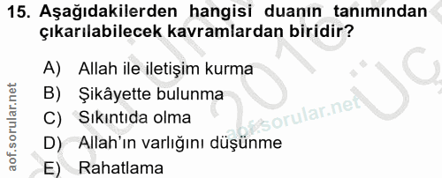 15. soru: Aşağıdakilerden hangisi duanın tanımından çıkarılabilecek kavramlardan biridir? A) Allah ile iletişim kurma B) Şikâye…