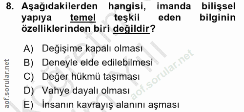 8. soru: Aşağıdakilerden hangisi, imanda bilişsel yapıya temel teşkil eden bilginin özelliklerinden biri değildir? A) Değişime…