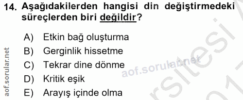 14. soru: Aşağıdakilerden hangisi din değiştirmedeki süreçlerden biri değildir? A) Etkin bağ oluşturma B) Gerginlik hissetme C)…