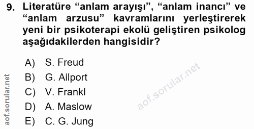 9. soru: Literatüre "anlam arayışı", "anlam inancı" ve "anlam arzusu" kavramlarını yerleştirerek yeni bir psikoterapi ekolü ge…