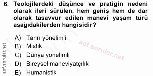 6. soru: Teolojilerdeki düşünce ve pratiğin nedeni olarak ileri sürülen, hem geniş hem de dar olarak tasavvur edilen manevi ya…