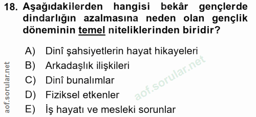 18. soru: Aşağıdakilerden hangisi bekâr gençlerde dindarlığın azalmasına neden olan gençlik döneminin temel niteliklerinden bir…