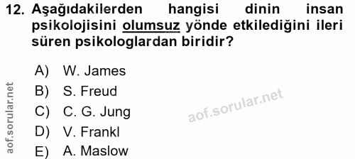 12. soru: Aşağıdakilerden hangisi dinin insan psikolojisini olumsuz yönde etkilediğini ileri süren psikologlardan biridir? A) W…