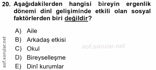 20. soru: Aşağıdakilerden hangisi bireyin ergenlik dönemi dinî gelişiminde etkili olan sosyal faktörlerden biri değildir? A) Ai…