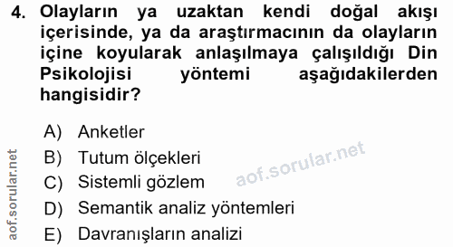 4. soru: Olayların ya uzaktan kendi doğal akışı içerisinde, ya da araştırmacının da olayların içine koyularak anlaşılmaya çalı…