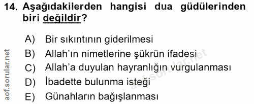 14. soru: Aşağıdakilerden hangisi dua güdülerinden biri değildir? A) Bir sıkıntının giderilmesi B) Allah'ın nimetlerine şükrün…