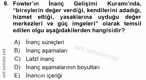 9. soru: Fowler'ın inanç Gelişimi Kuramı'nda, "bireylerin değer verdiği, kendilerini adadığı, hizmet ettiği, yasaklarına uyduğ…