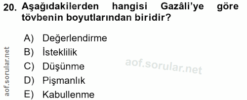 20. soru: Aşağıdakilerden hangisi Gazâli'ye göre tövbenin boyutlarından biridir? A) Değerlendirme B) Isteklilik C) Düşünme D) P…