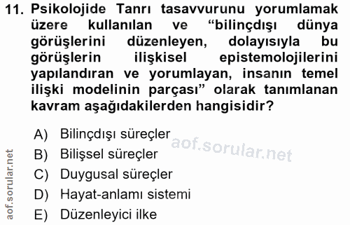 11. soru: Psikolojide Tanrı tasavvurunu yorumlamak üzere kullanılan ve "bilinçdışı dünya görüşlerini düzenleyen, dolayısıyla bu…