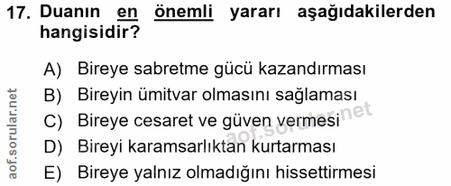 17. soru: Duanın en önemli yararı aşağıdakilerden hangisidir? A) Bireye sabretme gücü kazandırması B) Bireyin ümitvar olmasını…