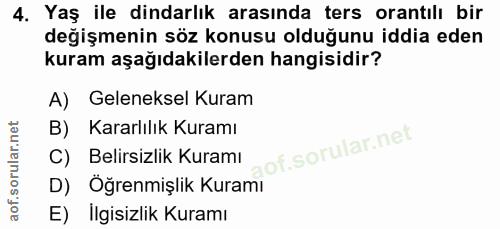 4. soru: Yaş ile dindarlık arasında ters orantılı bir değişmenin söz konusu olduğunu iddia eden kuram aşağıdakilerden hangisid…