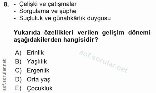 8. soru: - Çelişki ve çatışmalar - Sorgulama ve şüphe - Suçluluk ve günahkârlık duygusu Yukarıda özellikleri verilen gelişim d…
