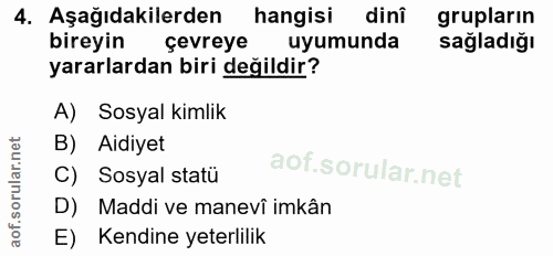 4. soru: Aşağıdakilerden hangisi dini grupların bireyin çevreye uyumunda sağladığı yararlardan biri değildir? A) Sosyal kimlik…