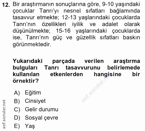 12. soru: Bir araştırmanın sonuçlarına göre, 9-10 yaşındaki çocuklar Tanrı'yı nesnel sıfatları bağlamında tasavvur etmekte; 12-…