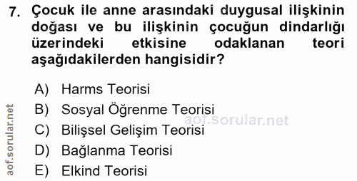 7. soru: Çocuk ile anne arasındaki duygusal ilişkinin doğası ve bu ilişkinin çocuğun dindarlığı üzerindeki s etkisine odaklana…