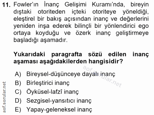 11. soru: Fowler'ın İnanç Gelişimi Kuramı'nda, bireyin dıştaki otoriteden içteki otoriteye yöneldigi, eleştirel bir bakış açısı…