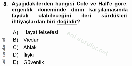 8. soru: Aşağıdakilerden hangisi Cole ve Hall'e göre, ergenlik döneminde dinin karşılamasında faydalı olabileceğini ileri sürd…