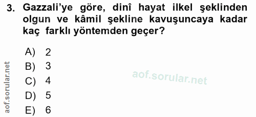 3. soru: Gazali'ye göre, dinî hayat ilkel şeklinden olgun ve kâmil şekline kavuşuncaya kadar kaç farklı yöntemden geçer? A) 2…