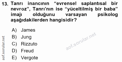 13. soru: Tanrı inancının "evrensel saplantısal bir nevroz", Tanrı'nın ise "yüceltilmiş bir baba" imajı olduğunu varsayan psiko…